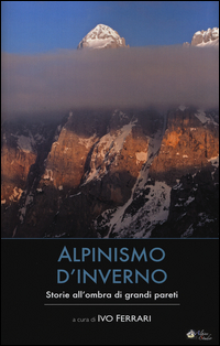 Alpinismo_D`inverno_Storie_All`ombra_Di_Grandi_Pareti_-Aa.vv._Ferrari_I._(cur.)